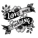 love your fucking life tattoo design idea