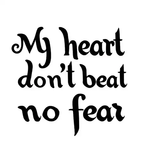 Create a chest image tattoo with the saying "my heart don't beat no fear" in some fancy text representing the quote from tattoo design idea
