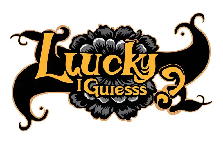 LUCKY I GUESS" tattoo design idea