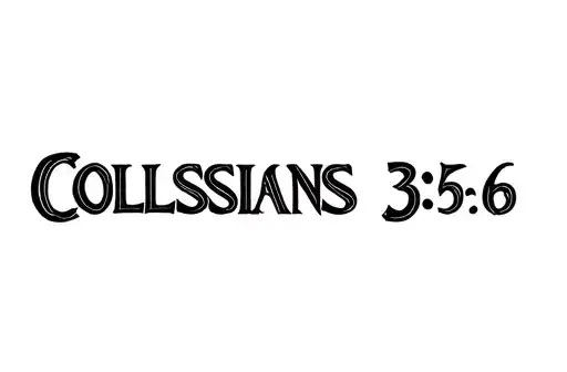 "COLOSSIANS 3:5-6" tattoo design idea