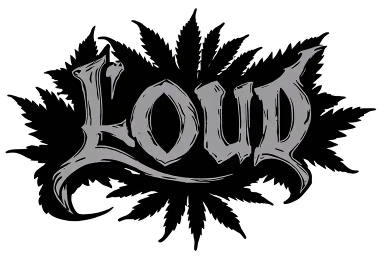 "Loud" weed tattoo design idea