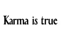 "Karma is true" tattoo design idea