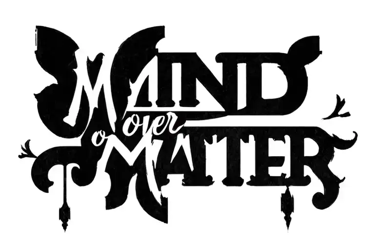 "Mind over matter l" Second to None tattoo design idea