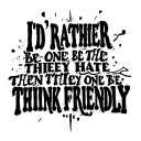 "I'd rather be the one they hate then the one they think s friendly" lyrics by bones tattoo design idea