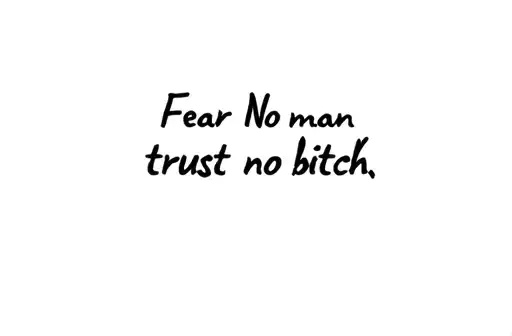 "Fear no man trust no bitch" tattoo design idea