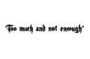 "Too much and not enough " tattoo design idea