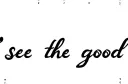 "see the good
" tattoo design idea