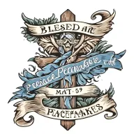 Cross with ""Blessed are the peacemakers" written on a blue banner draped on the cross.  Mat 5:9 written underneath tattoo design idea