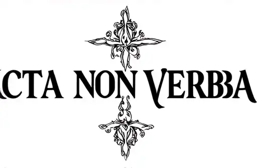 "ACTA NON VERBA" tattoo design idea