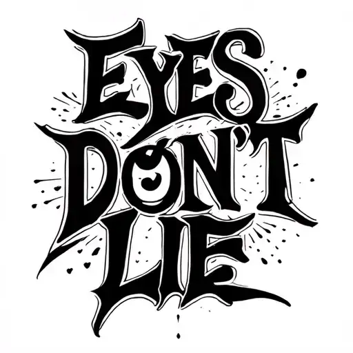 A minimalist tattoo design of the phrase ‘EYES DON’T LIE’ with creative calligraphy for ‘EYES’, neutral font for ‘DON’T’ tattoo design idea