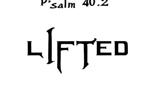 "Psalm 40:2 LIFTED " tattoo design idea