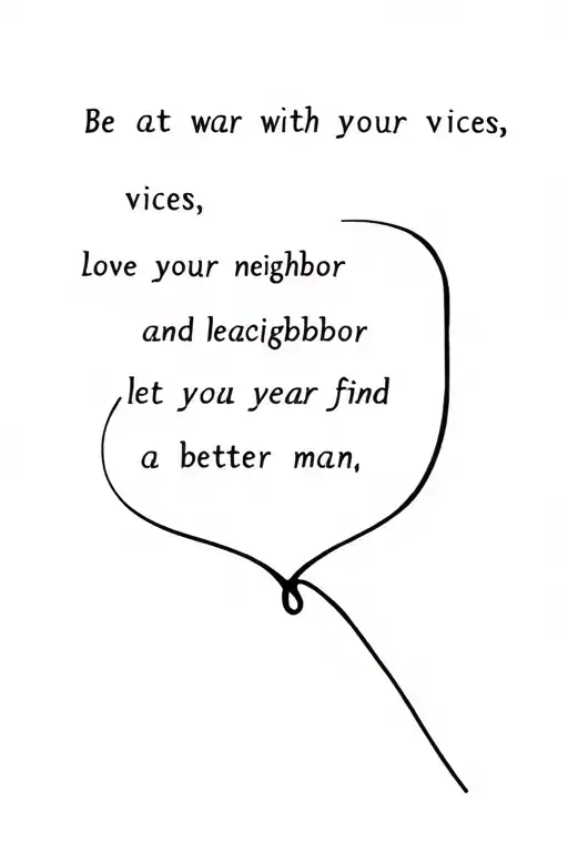 be at war with your vices, love your neighbor, and let each year find you a better man tattoo design idea
