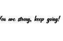"You are strong, keep going!" tattoo design idea