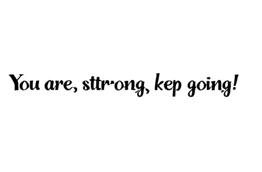 "You are strong, keep going!" tattoo design idea