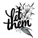 words "let them" in cursive with a gladiolus attached  tattoo design idea