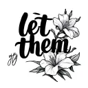 words "let them" in cursive with a gladiolus attached  tattoo design idea