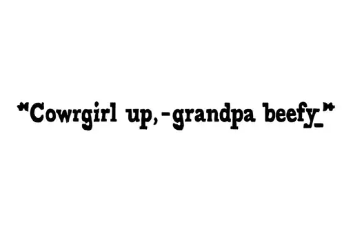 "Cowgirl up -grandpa beefy" tattoo design idea