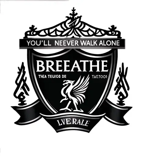 Liverpool logo with the phrase "BREATHE; YOU'LL NEVER WALK ALONE" around it tattoo design idea