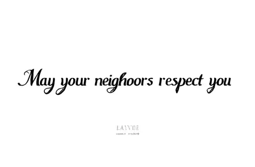 "May your neighbors respect you" tattoo design idea