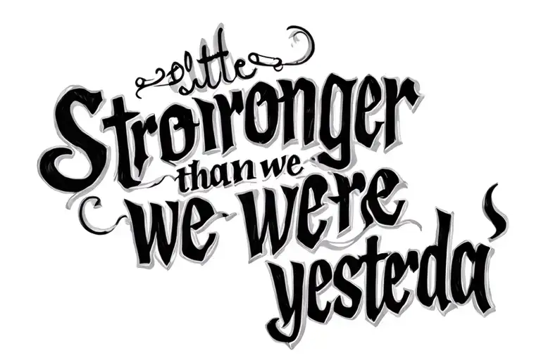 "Stronger than we were yesterda" simple quote written tattoo design idea