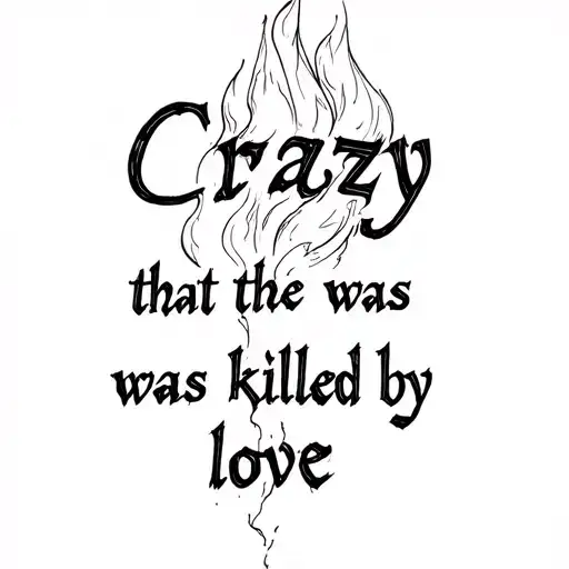 a flame with the words crazy that he was killed by love tattoo design idea
