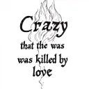 a flame with the words crazy that he was killed by love tattoo design idea