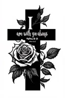 The words "I am with you always - Matthew 28:20" with rose and hand in a cross design. And little like designs to fill  tattoo design idea