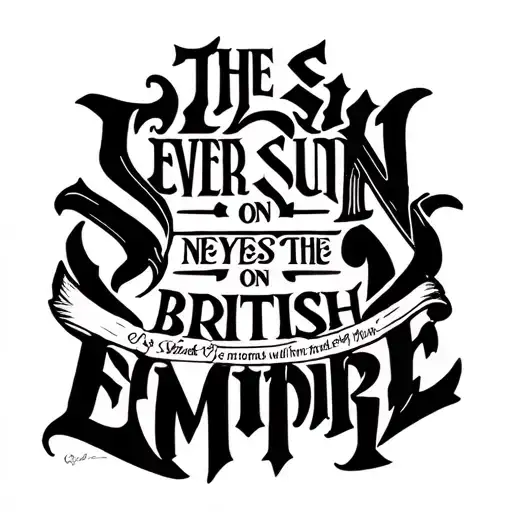 🔝 Top (Across Shoulders)	•	The phrase:“THE SUN NEVER SETS ON THE BRITISH EMPIRE”	•	In bold gothic or Roman lettering, tattoo design idea