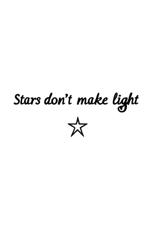 "Stars don’t make light" small star at the end of 'light' tattoo design idea