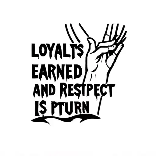 loyalty is earned and respect is returned " tattoo design idea
