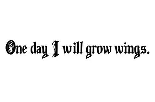 "One day I will grow wings" tattoo design idea