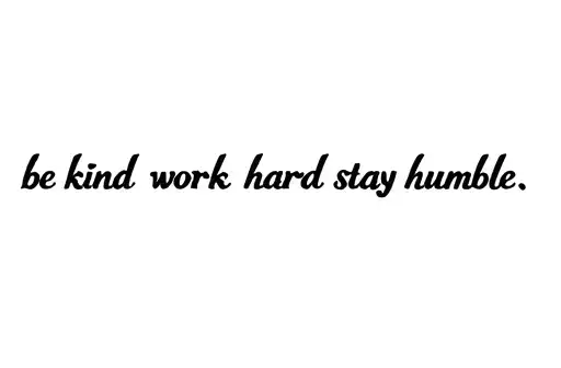 "be kind work hard stay humble " tattoo design idea
