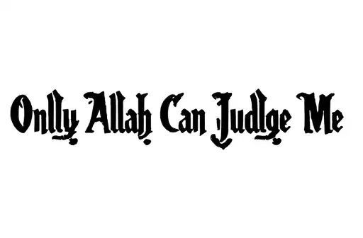 "Only Allah Can Judge Me" "Only god can judge me" tattoo design idea