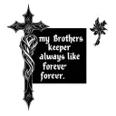 Words "my brothers keeper always and forever" written like a cross just words tattoo design idea