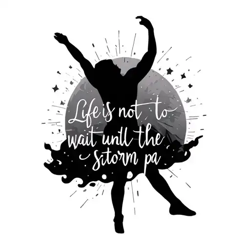 Tattoo of a silhouette of a dancing man inspired by the quote "Life is not to wait until the storm pa tattoo design idea
