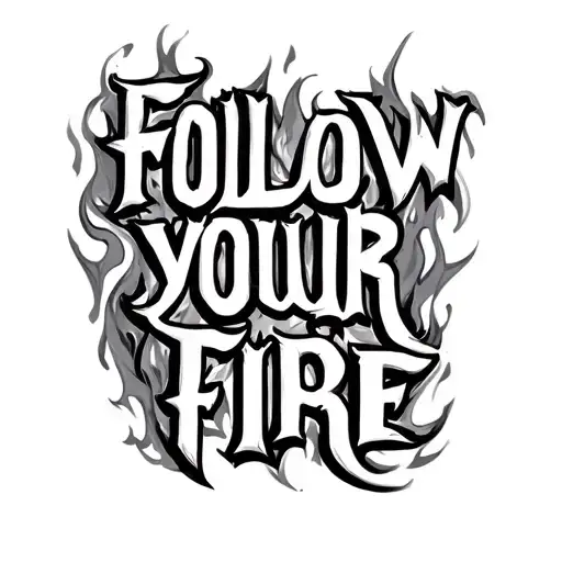 "follow your fire" follow your fire tattoo design idea