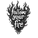 "follow your fire" follow your fire tattoo design idea
