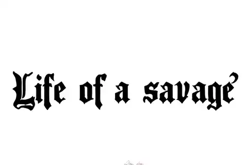 "Life of a savage 
" tattoo design idea
