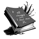 Book cover tattoo saying ‘’It all changed when I met JL’’ tattoo design idea