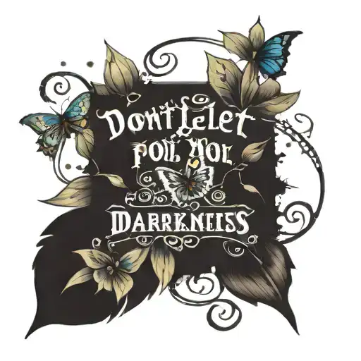 Text "don't let this darkness fool you" and butterflies  tattoo design idea