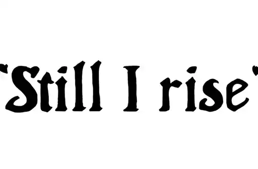 "Still I rise" tattoo design idea