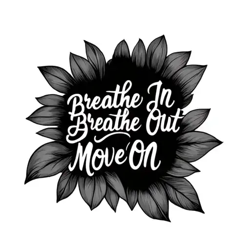 Breathe In Breathe Out Move On tattoo design idea