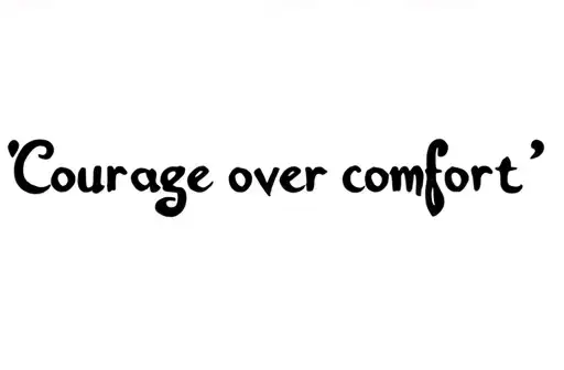"Courage over comfort " tattoo design idea