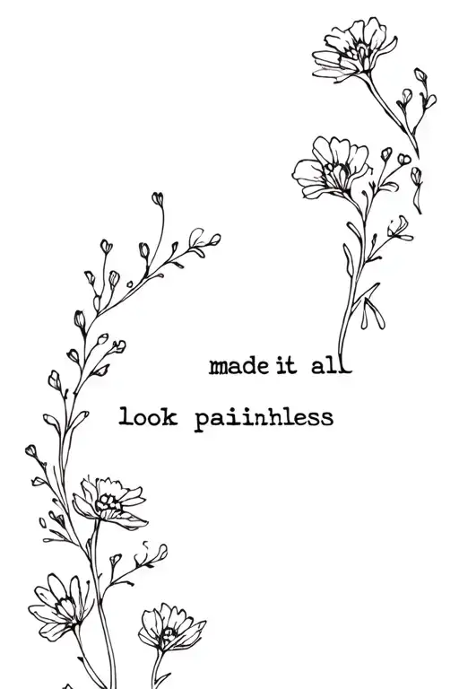 very small flowers. There should be a hole between the bedding and the flowers with the text "made it all look painless" tattoo design idea