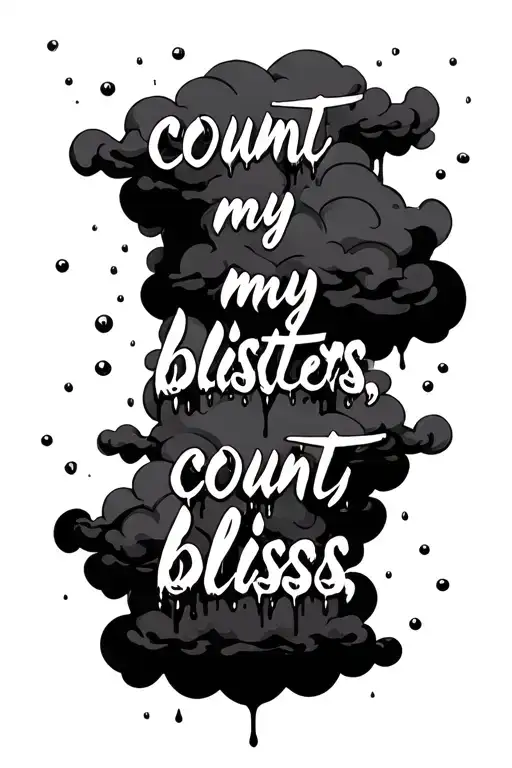 the words "count my blisters, count my bliss" with black clouds around them and blood droplets on the word "blisters" tattoo design idea