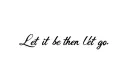 "Let it be then let it go" tattoo design idea