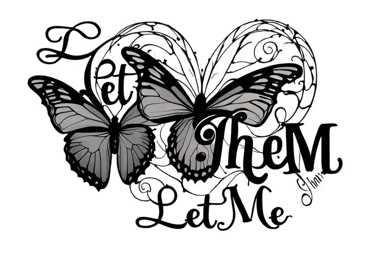 lettering design with "Let Them" and "Let Me" surrounded by a butterfly  tattoo design idea