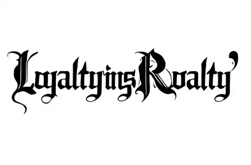 "Loyalty Brings Royalty" tattoo design idea
