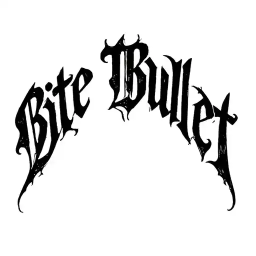 "Bite The Bullet" "Bite The Bullet" Blackwork Dark Lettering Calligraphy Chaotic Hardcore, Soft-Edge, High-Contrast Black Ink Expressive tattoo design idea