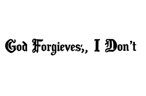 "God Forgives , I Don't " tattoo design idea